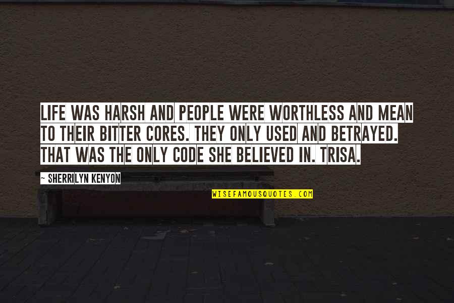 Life Bitter Quotes By Sherrilyn Kenyon: Life was harsh and people were worthless and Life Bitter Quotes By Sherrilyn Kenyon: Life was harsh and people were worthless and