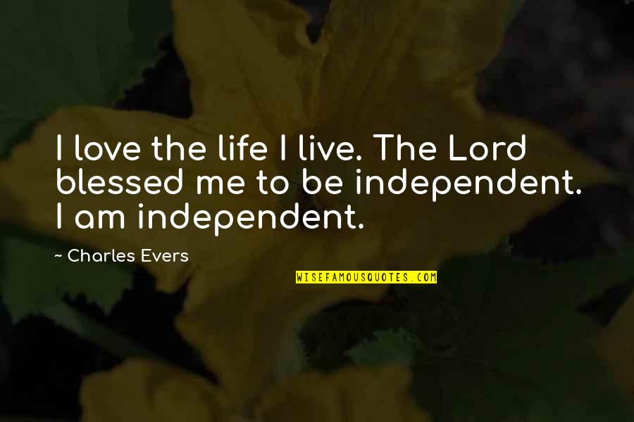 Life Blessed Quotes By Charles Evers: I love the life I live. The Lord