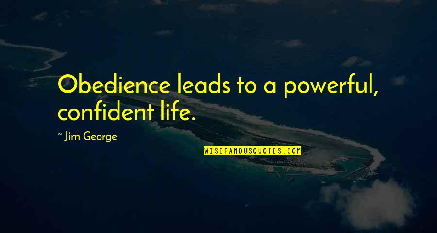 Life Blessed Quotes By Jim George: Obedience leads to a powerful, confident life. Life Blessed Quotes By Jim George: Obedience leads to a powerful, confident life.