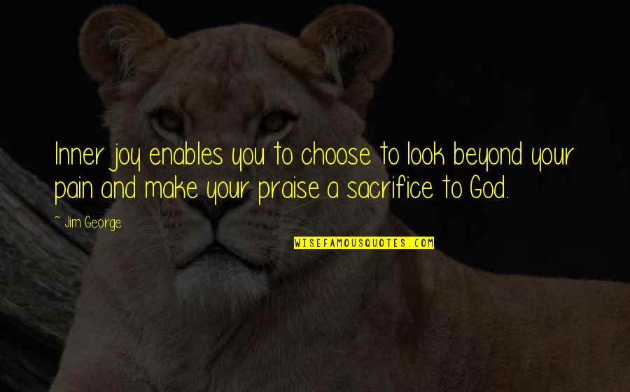 Life Blessed Quotes By Jim George: Inner joy enables you to choose to look Life Blessed Quotes By Jim George: Inner joy enables you to choose to look