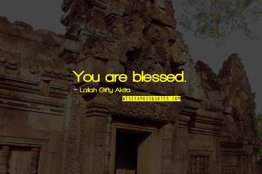 Life Blessed Quotes By Lailah Gifty Akita: You are blessed. Life Blessed Quotes By Lailah Gifty Akita: You are blessed.