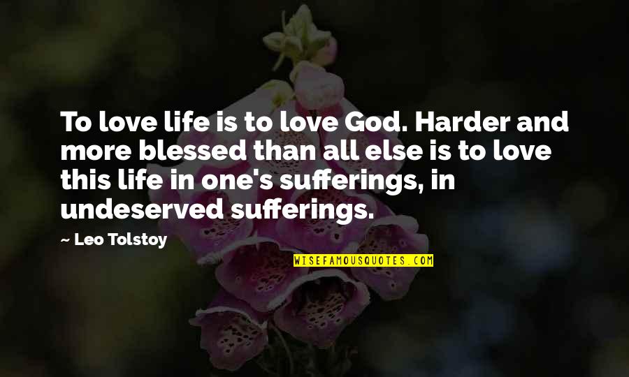 Life Blessed Quotes By Leo Tolstoy: To love life is to love God. Harder Life Blessed Quotes By Leo Tolstoy: To love life is to love God. Harder