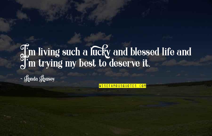 Life Blessed Quotes By Ronda Rousey: I'm living such a lucky and blessed life