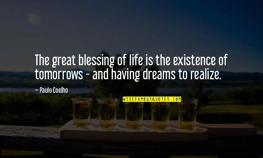 Life Blessing Quotes By Paulo Coelho: The great blessing of life is the existence