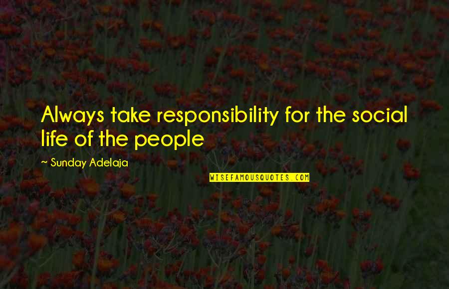 Life Blessing Quotes By Sunday Adelaja: Always take responsibility for the social life of
