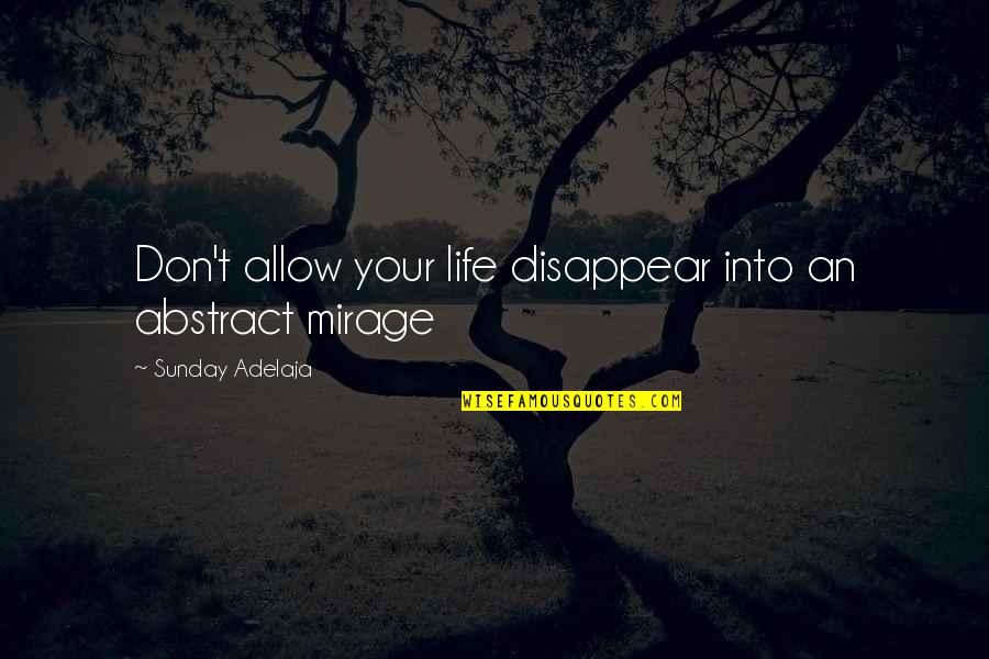 Life Blessing Quotes By Sunday Adelaja: Don't allow your life disappear into an abstract