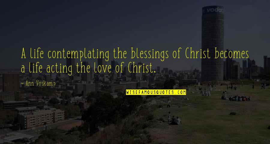 Life Blessings Quotes By Ann Voskamp: A life contemplating the blessings of Christ becomes