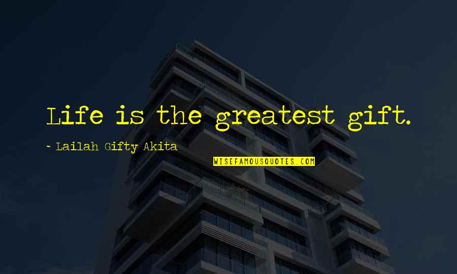 Life Blessings Quotes By Lailah Gifty Akita: Life is the greatest gift.