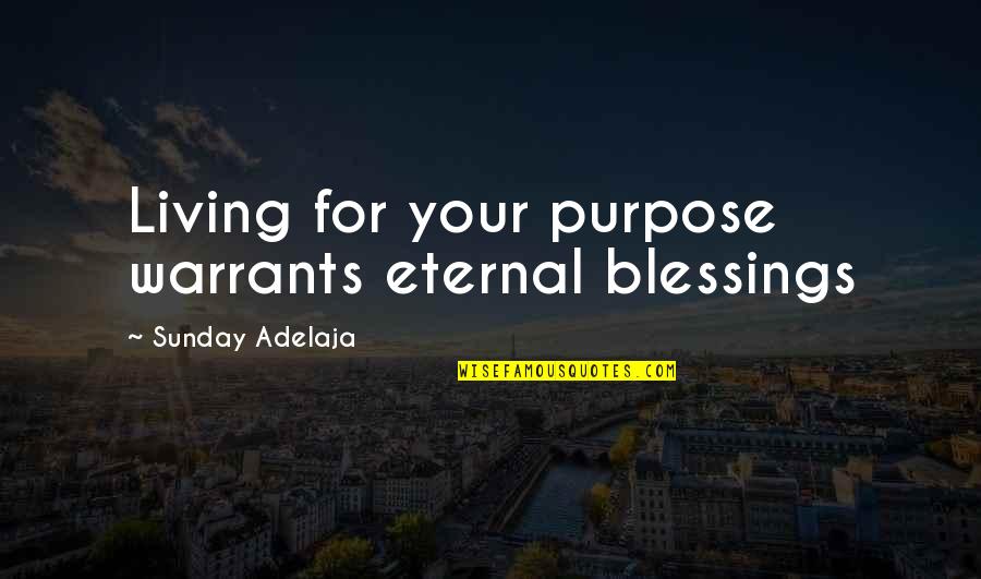 Life Blessings Quotes By Sunday Adelaja: Living for your purpose warrants eternal blessings