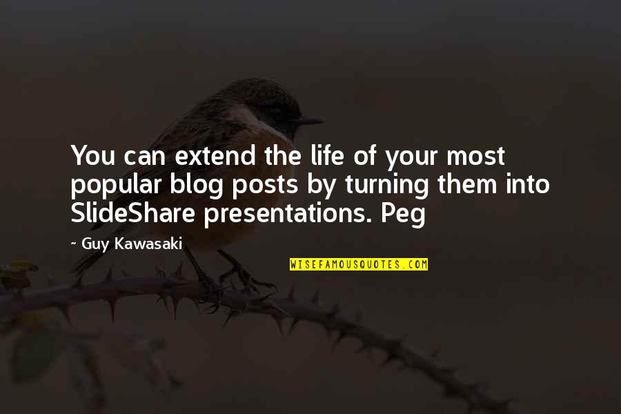 Life Blog Quotes By Guy Kawasaki: You can extend the life of your most