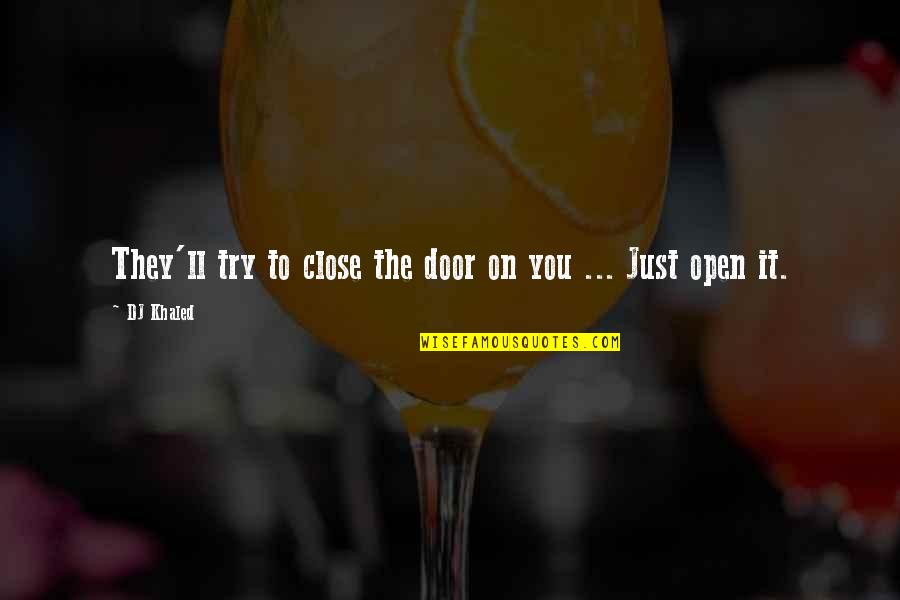 Life Blogg Quotes By DJ Khaled: They'll try to close the door on you