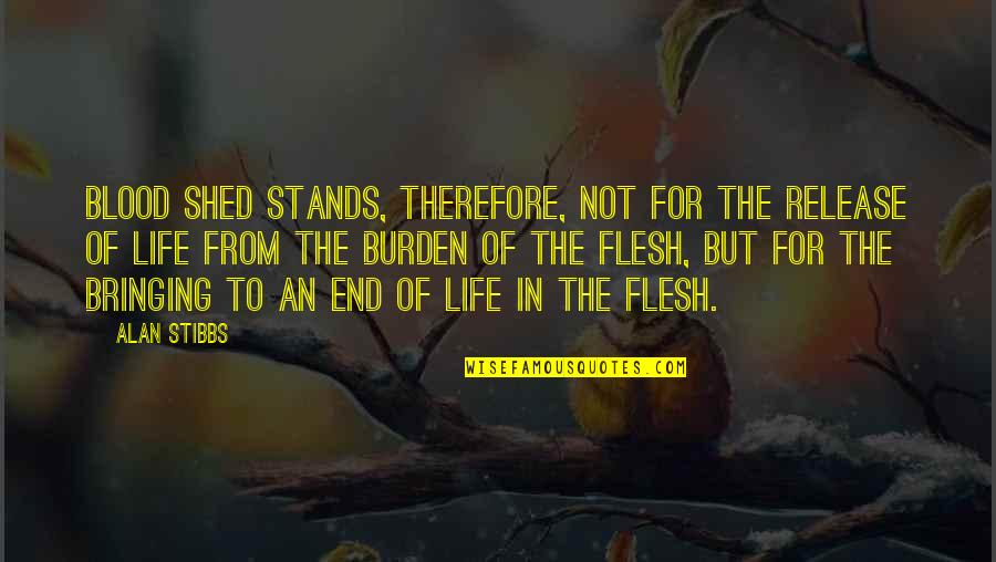 Life Blood Quotes By Alan Stibbs: Blood shed stands, therefore, not for the release