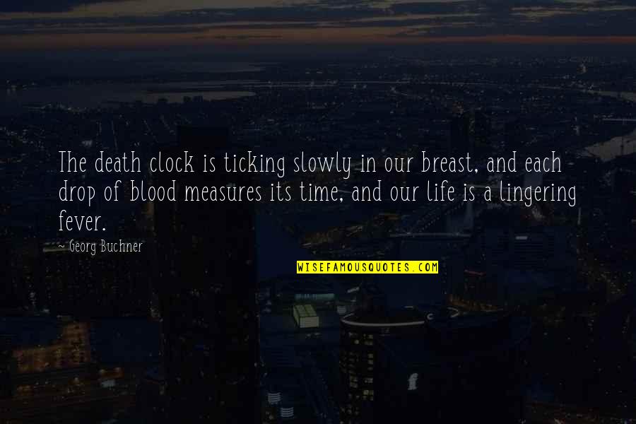 Life Blood Quotes By Georg Buchner: The death clock is ticking slowly in our