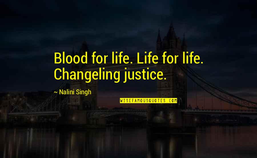 Life Blood Quotes By Nalini Singh: Blood for life. Life for life. Changeling justice.