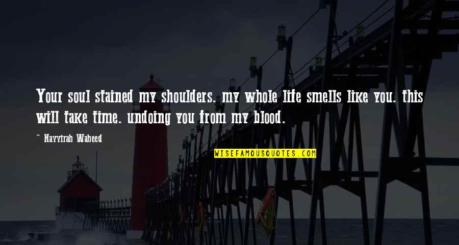 Life Blood Quotes By Nayyirah Waheed: Your soul stained my shoulders. my whole life