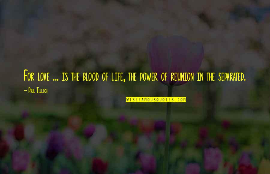 Life Blood Quotes By Paul Tillich: For love ... is the blood of life,