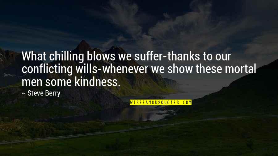 Life Blows Quotes By Steve Berry: What chilling blows we suffer-thanks to our conflicting Life Blows Quotes By Steve Berry: What chilling blows we suffer-thanks to our conflicting