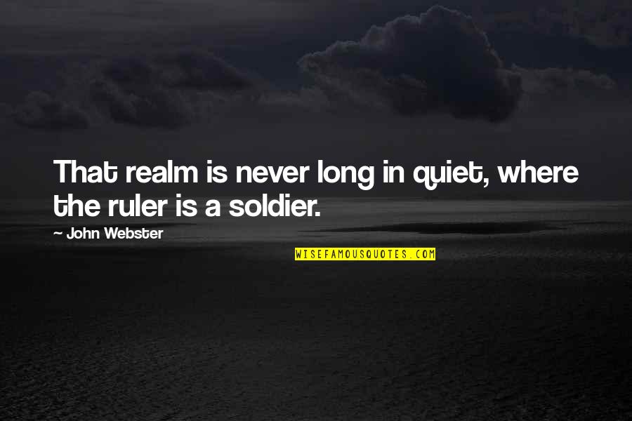 Life Blueness Quotes By John Webster: That realm is never long in quiet, where