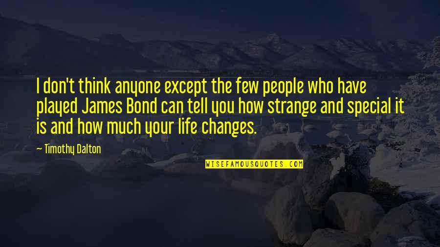 Life Bond Quotes By Timothy Dalton: I don't think anyone except the few people