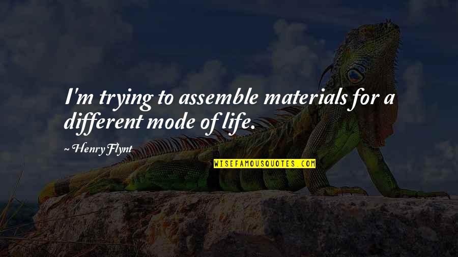 Life Boost Up Quotes By Henry Flynt: I'm trying to assemble materials for a different