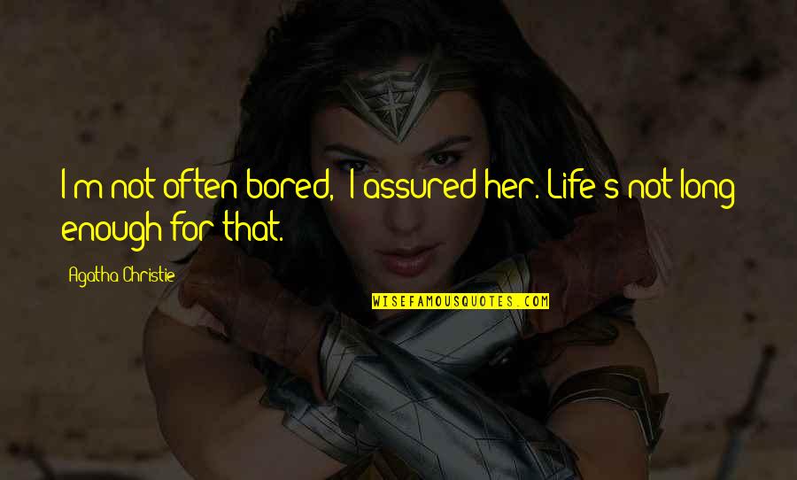 Life Bored Quotes By Agatha Christie: I'm not often bored,' I assured her. Life's Life Bored Quotes By Agatha Christie: I'm not often bored,' I assured her. Life's