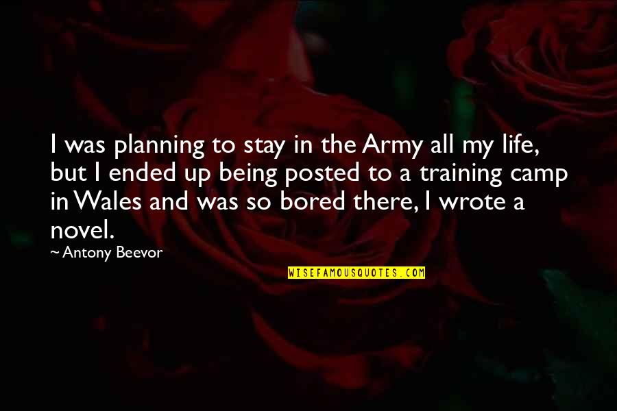 Life Bored Quotes By Antony Beevor: I was planning to stay in the Army Life Bored Quotes By Antony Beevor: I was planning to stay in the Army