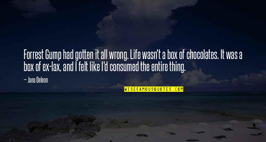 Life Box Of Chocolates Quotes By Jana Deleon: Forrest Gump had gotten it all wrong. Life