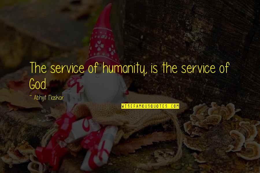 Life Brainy Quotes By Abhijit Naskar: The service of humanity, is the service of