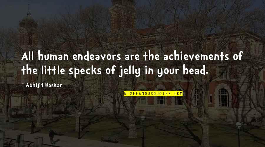 Life Brainy Quotes By Abhijit Naskar: All human endeavors are the achievements of the