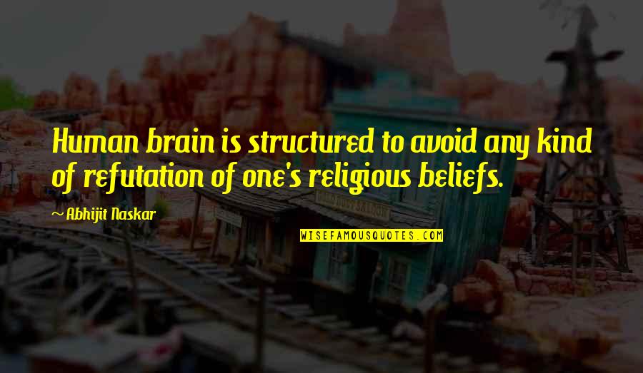Life Brainy Quotes By Abhijit Naskar: Human brain is structured to avoid any kind