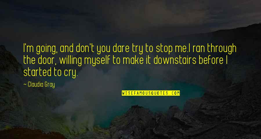 Life Brings Obstacles Quotes By Claudia Gray: I'm going, and don't you dare try to Life Brings Obstacles Quotes By Claudia Gray: I'm going, and don't you dare try to