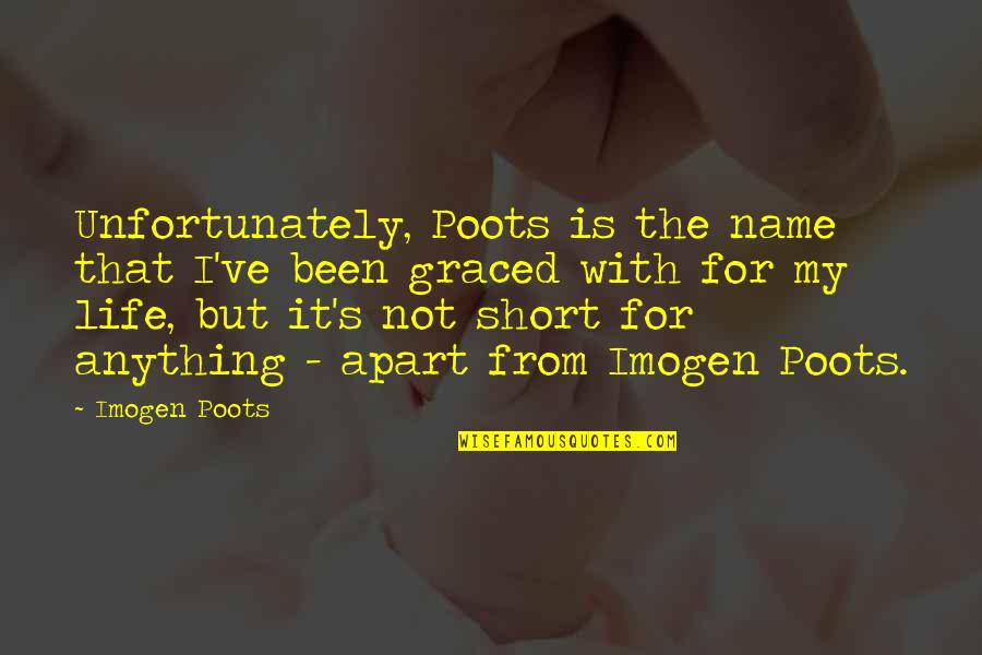 Life But Quotes By Imogen Poots: Unfortunately, Poots is the name that I've been