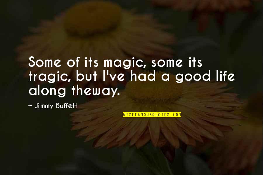 Life But Quotes By Jimmy Buffett: Some of its magic, some its tragic, but