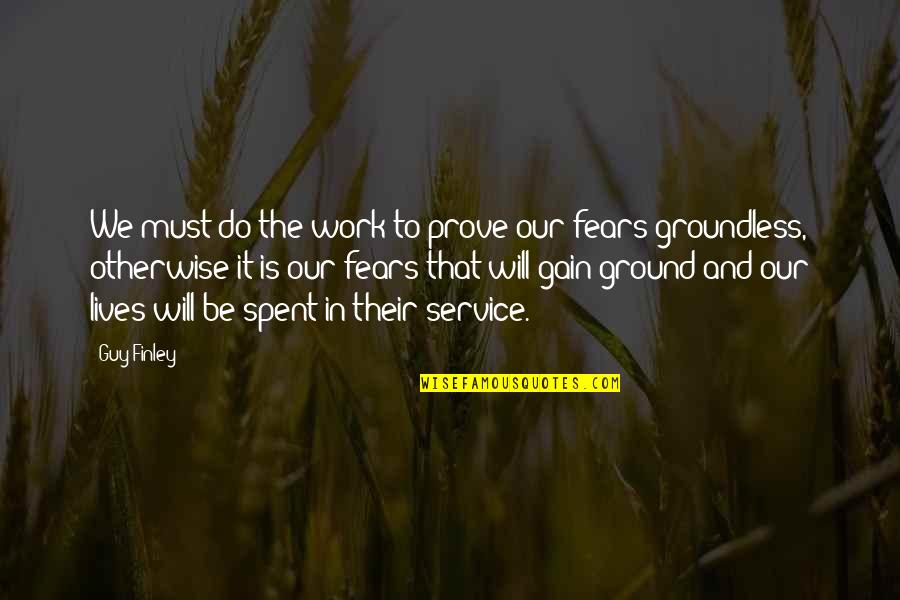 Life Butter Quotes By Guy Finley: We must do the work to prove our