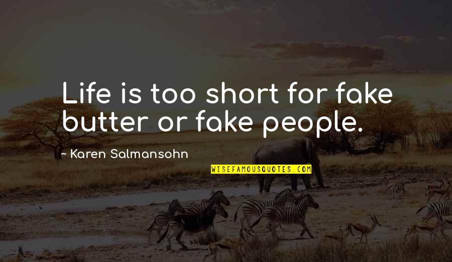 Life Butter Quotes By Karen Salmansohn: Life is too short for fake butter or