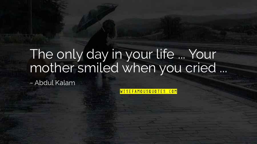 Life By Abdul Kalam Quotes By Abdul Kalam: The only day in your life ... Your