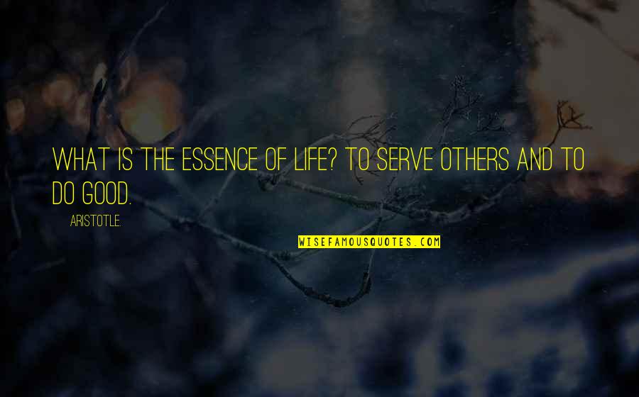 Life By Aristotle Quotes By Aristotle.: What is the essence of life? To serve