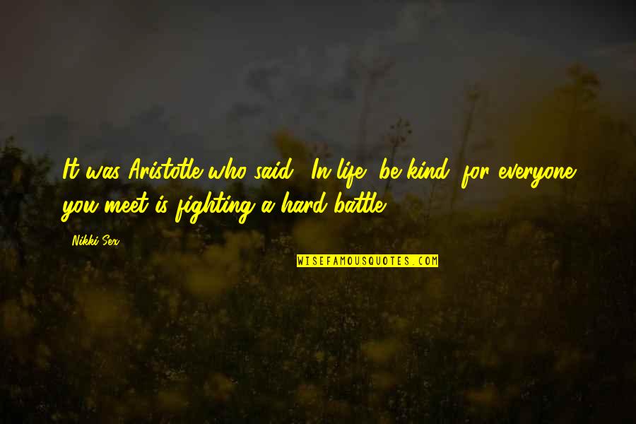 Life By Aristotle Quotes By Nikki Sex: It was Aristotle who said, 'In life, be