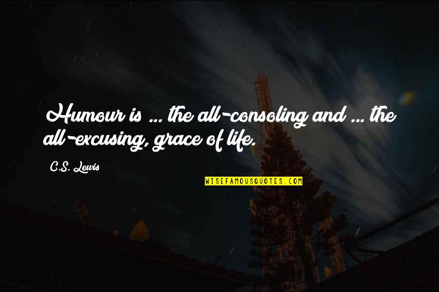 Life By C.s. Lewis Quotes By C.S. Lewis: Humour is ... the all-consoling and ... the