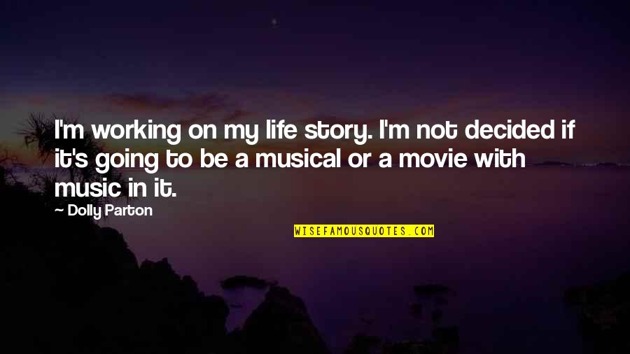 Life By Dolly Parton Quotes By Dolly Parton: I'm working on my life story. I'm not Life By Dolly Parton Quotes By Dolly Parton: I'm working on my life story. I'm not