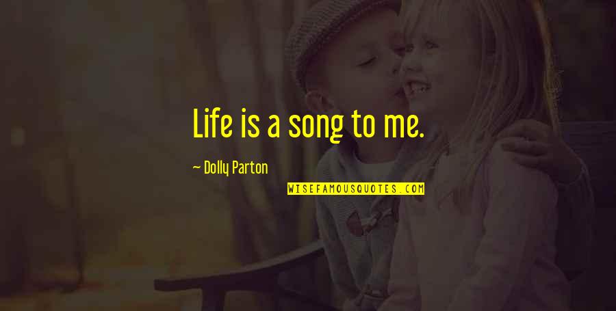 Life By Dolly Parton Quotes By Dolly Parton: Life is a song to me. Life By Dolly Parton Quotes By Dolly Parton: Life is a song to me.