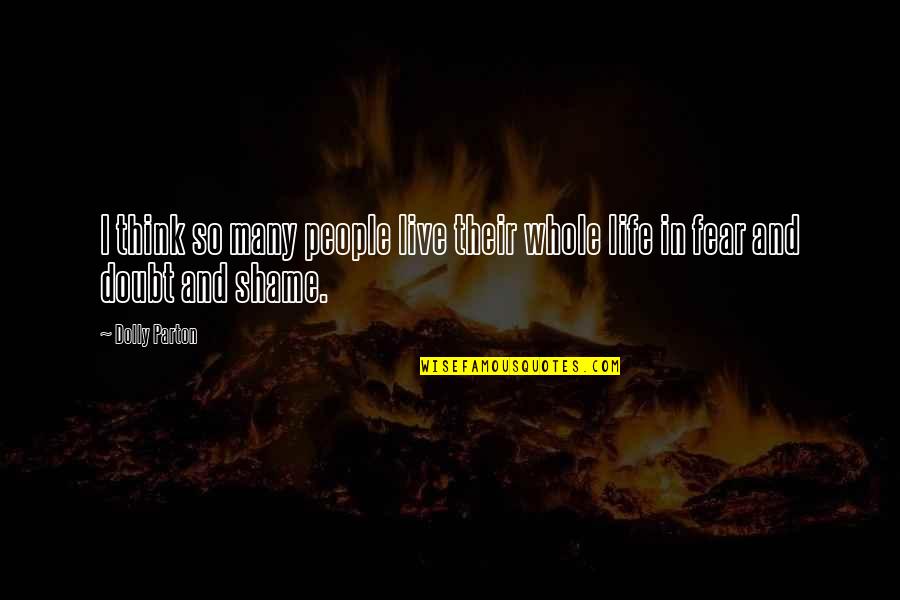 Life By Dolly Parton Quotes By Dolly Parton: I think so many people live their whole