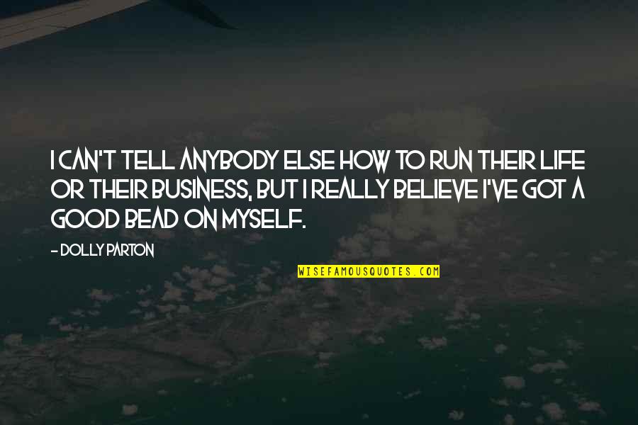 Life By Dolly Parton Quotes By Dolly Parton: I can't tell anybody else how to run Life By Dolly Parton Quotes By Dolly Parton: I can't tell anybody else how to run