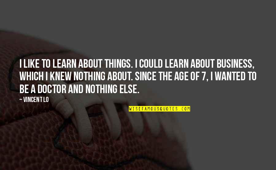 Life By Famous Athletes Quotes By Vincent Lo: I like to learn about things. I could