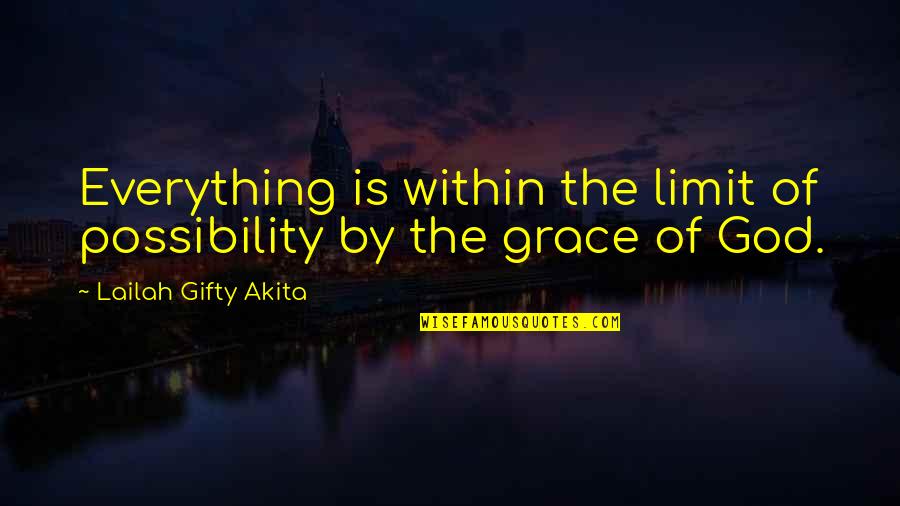 Life By God Quotes By Lailah Gifty Akita: Everything is within the limit of possibility by