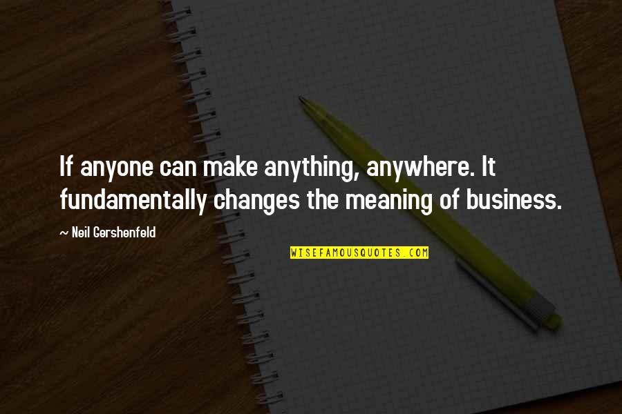 Life By Gulzar Quotes By Neil Gershenfeld: If anyone can make anything, anywhere. It fundamentally Life By Gulzar Quotes By Neil Gershenfeld: If anyone can make anything, anywhere. It fundamentally