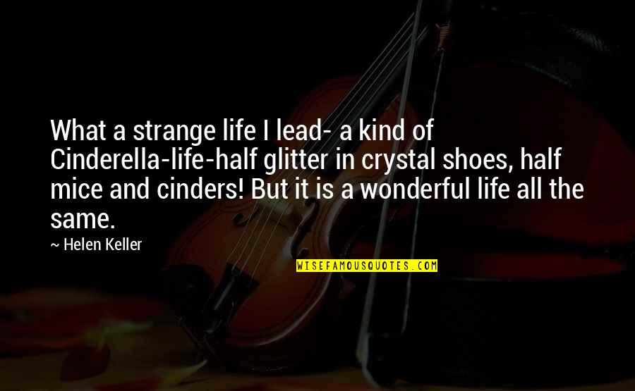 Life By Helen Keller Quotes By Helen Keller: What a strange life I lead- a kind Life By Helen Keller Quotes By Helen Keller: What a strange life I lead- a kind