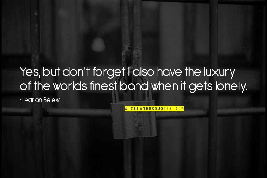 Life By Lil Wayne Quotes By Adrian Belew: Yes, but don't forget I also have the Life By Lil Wayne Quotes By Adrian Belew: Yes, but don't forget I also have the