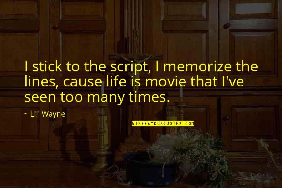 Life By Lil Wayne Quotes By Lil' Wayne: I stick to the script, I memorize the Life By Lil Wayne Quotes By Lil' Wayne: I stick to the script, I memorize the