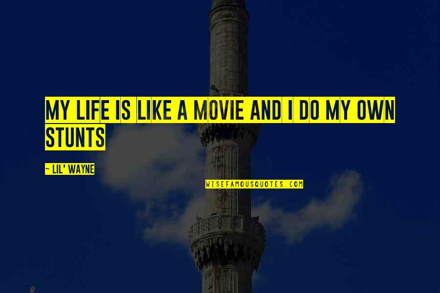 Life By Lil Wayne Quotes By Lil' Wayne: My life is like a movie and I Life By Lil Wayne Quotes By Lil' Wayne: My life is like a movie and I